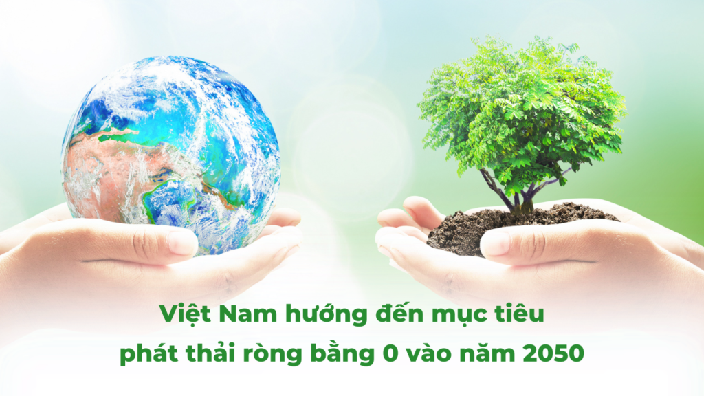 Việt Nam hướng đến mục tiêu phát thải ròng bằng 0 vào năm 2050